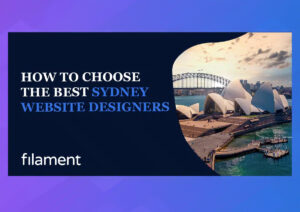 How to Choose the Best Sydney Web Designers | Filament Digital