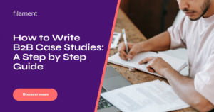 b2b case study writing guide | Filament